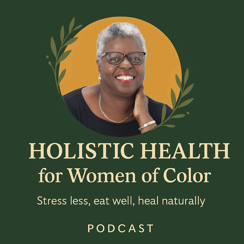 hh for women of color podcast.  https://www.holisticbphealth.com/holistic-health-for-women-of-color-podcast.html
